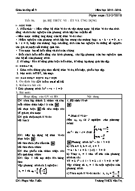 Giáo án Đại số 9 - Tiết 56, Bài 6: Hệ thức Vi-ét và ứng dụng - Năm học 2015-2016 - Phạm Văn Tuấn