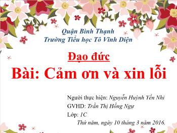 Bài giảng Đạo đức Lớp 1 - Bài: Cảm ơn và Xin lỗi (Tiết 1) - Năm học 2015-2016 - Nguyễn Huỳnh Yến Nhi