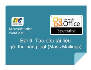 Bài giảng Microsoft Office Word 2010 - Bài 9: Tạo các tài liệu gửi thư hàng loạt (Mass Mailings) - IIG Vietnam