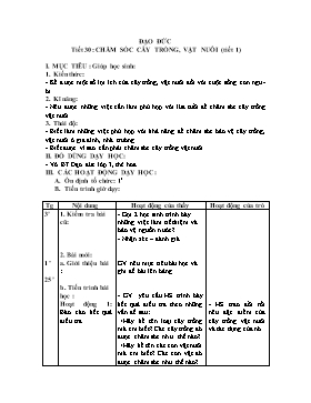 Giáo án Đạo đức Lớp 3 - Tiết 30+31: Chăm sóc cây trồng, vật nuôi