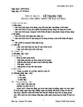 Giáo án Mĩ thuật Lớp 7 - Tiết 32, Bài 31: Vẽ trang trí Trang trí chiếc khăn để đặt lọ hoa - Năm học 2015-2016 - Nguyễn Thu Huyền