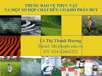 Bài giảng Thuốc bảo vệ thực vật và một số hợp chất hữu cơ khó phân huỷ - Lê Thị Thanh Hương