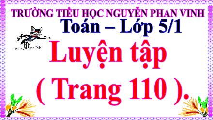 Giáo án Toán học Lớp 5 - Bài: Luyện tập - Trường TH Nguyễn Phan Vinh