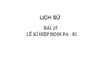 Bài giảng Lịch sử 5 - Bài 25: Lễ kí hiệp định Pa-ri