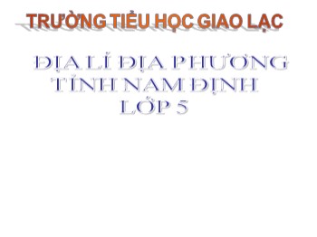 Bài giảng Địa lí địa phương lớp 5 - Bài 2 - Trường Tiểu học Giao Lạc