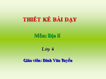 Bài giảng Địa Lí lớp 4 - Bài 9: Thành phố Đà Lạt - Đinh Văn Tuyến