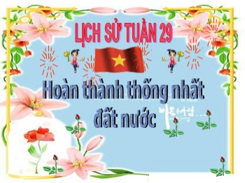 Bài giảng Lịch sử 5 - Bài 27: Hoàn thành thống nhất đất nước - Trường Tiểu học An Sinh