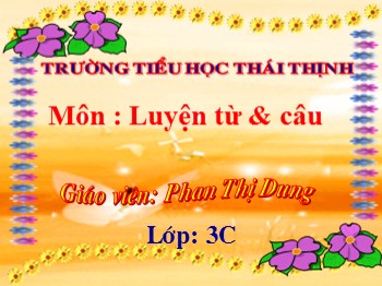 Bài giảng Luyện từ và câu lớp 3 - Bài: Nhân hoá. Ôn tập cách đặt và trả lời câu hỏi “Vì sao? ” - Phan Thị Dung