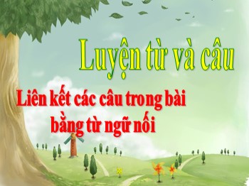 Bài giảng Luyện từ và câu lớp 5 - Bài: Liên kết các câu trong bài bằng từ nối