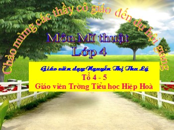 Bài giảng môn Mĩ thuật lớp 4 - Chủ đề 11 : Em tham gia giao thông - Nguyễn Thị Thu Lý