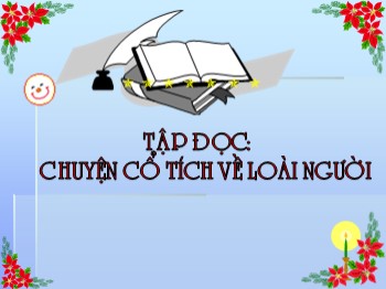 Bài giảng Tập đọc lớp 4 - Bài: Chuyện cổ tích về loài người