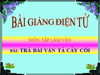 Bài giảng Tập làm văn lớp 5 - Bài: Trả bài văn tả cây cối