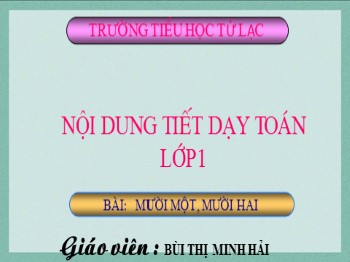 Bài giảng Toán Lớp 1 - Bài: Mười Một - Mười Hai - Bùi Thị Minh Hải