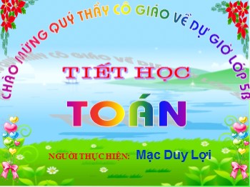 Bài giảng Toán lớp 5 - Bài 141: Ôn tập về phân số (tiếp theo) - Mạc Duy Lợi