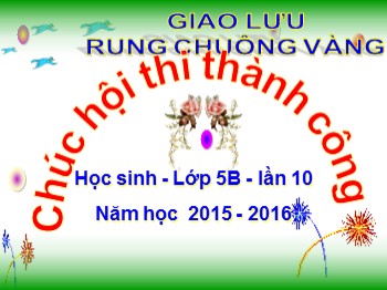 Giao lưu Rung chuông vàng Học sinh Lớp 5B lần 10 - Năm học  2015 - 2016