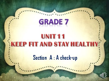 Bài giảng Tiếng Anh Lớp 7 - Unit 11: Keep fit and stay healthy