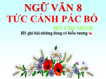 Bài giảng Ngữ Văn 8 - Tuần 22, Tiết 86: Tức cảnh Pác Bó (Hồ Chí Minh)