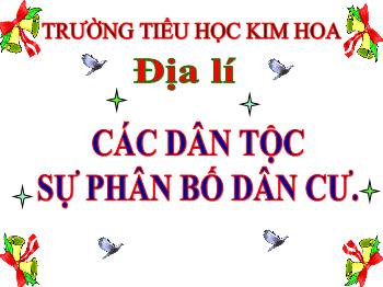 Bài giảng Địa lý Lớp 5 - Bài 9: Các dân tộc, sự phân bố dân cư - Năm học 2020-2021 - Trường tiểu học Kim Hoa