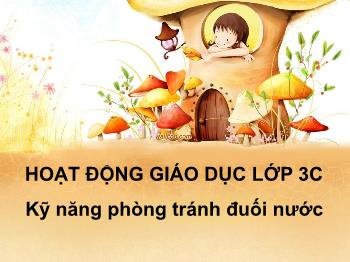 Bài giảng Hoạt động giáo dục Lớp 3 - Bài: Kỹ năng phòng tránh đuối nước