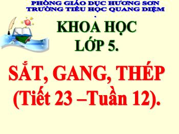 Bài giảng Khoa học Lớp 5 - Tuần 12, Tiết 23: Sắt, gang, thép - Trường tiểu học Quang Diệm