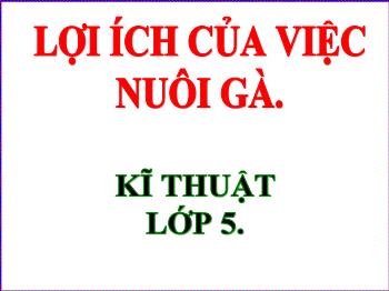 Bài giảng Kĩ thuật Lớp 5 - Bài 10: Lợi ích của việc nuôi gà - Năm học 2020-2021