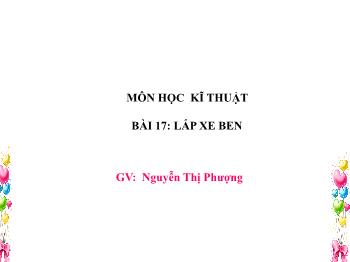 Bài giảng Kĩ thuật Lớp 5 - Bài 17: Lắp xe ben - Nguyễn Thị Phượng