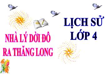 Bài giảng Lịch sử Lớp 4 - Bài 9: Nhà Lý dời đô ra Thăng Long