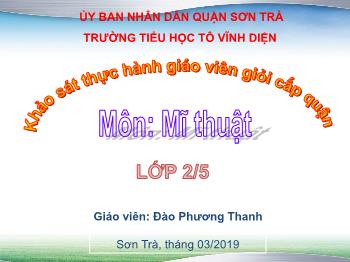 Bài giảng Mĩ thuật Lớp 2 - Chủ đề 11: Đồ vật theo em đến trường (Thời lượng: 2 tiết) - Năm học 2019-2020 - Đào Phương Thanh