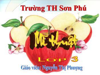 Bài giảng Mĩ thuật Lớp 3 - Chủ đề 8: Trái cây bốn mùa (Tiết 1, 2, 3) - Nguyễn Thị Phượng