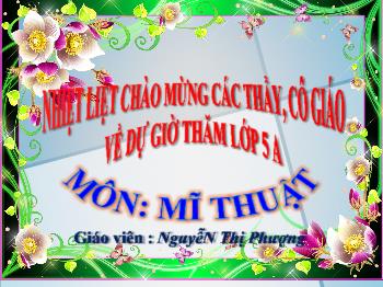 Bài giảng Mĩ thuật Lớp 5 - Chủ đề 11: Vẽ biểu cảm các đồ vật (Tiết 1) - Tiết 29: Vẽ đồ vật - Năm học 2020-2021 - Nguyễn Thị Phượng