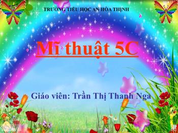 Bài giảng Mĩ thuật Lớp 5 - Tiết 1, Bài 10: Cuộc sống quanh em - Năm học 2020-2021 - Trần Thị Thanh Nga