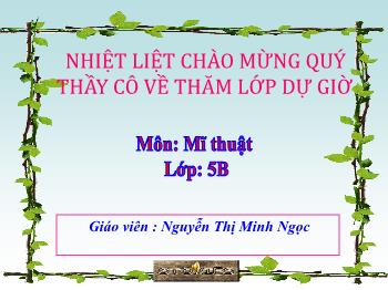 Bài giảng Mĩ thuật Lớp 5 - Tiết 1, Chủ đề 1: Chân dung tự họa - Năm học 2020-2021 - Nguyễn Thị Minh Ngọc