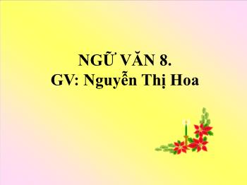 Bài giảng Ngữ văn 8 - Tiết 64: Ôn tập Tiếng Việt - Nguyễn Thị Hoa