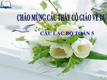 Bài giảng Sinh hoạt câu lạc bộ Toán Lớp 5 - Tuần 8