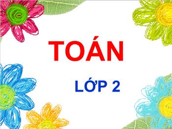 Bài giảng Toán Lớp 2 - Bài học: Bài toán về nhiều hơn - Năm học 2020-2021