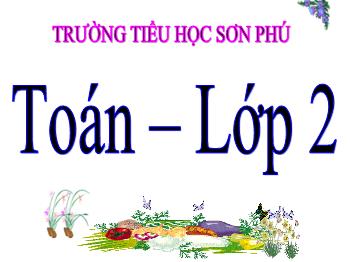 Bài giảng Toán Lớp 2 - Bài: Luyện tập (trang 68) - Trường tiểu học Sơn Phú