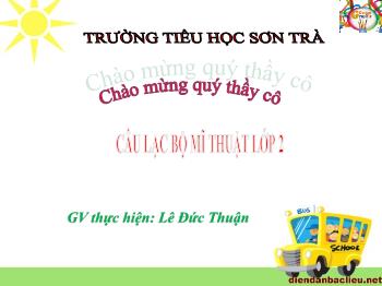 Bài giảng Câu lạc bộ Mĩ thuật Lớp 2 - Bài: Sáng tạo cùng hình vuông, hình tròn, hình chữ nhật, hình tam giác - Năm học 2020-2021 - Lê Đức Thuận