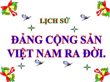 Bài giảng Lịch sử Lớp 5 - Bài 7: Đảng cộng sản Việt Nam ra đời