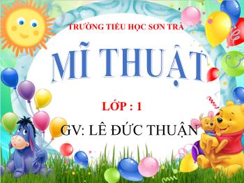 Bài giảng Mĩ thuật Lớp 1 - Bài 6: Bàn tay kì diệu - Năm học 2020-2021 - Lê Đức Thuận