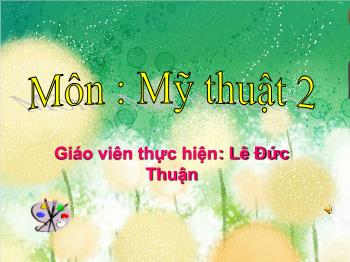 Bài giảng Mĩ thuật lớp 2 - Tiết 1, Chủ đề 4: Hộp màu của em - Năm học 2020-2021 - Lê Đức Thuận