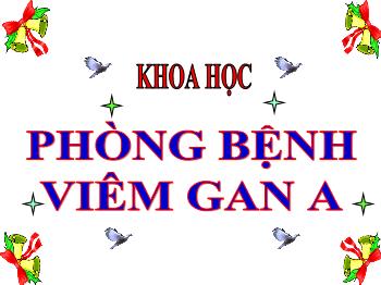 Bài giảng môn Khoa học Lớp 5 - Bài 15: Phòng bệnh viêm gan A